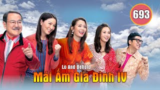 Mái Ấm Gia Đình phần 4 tập 693 | Lưu Đan, Lữ Tuệ Nghi, Đằng Lệ Danh | TVB