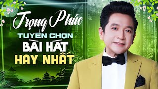 Trọng Phúc Và Hành Trình Hoài Cổ | Album Tuyển Chọn Những Bài Hát Hay Nhất