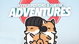 Hyper Potions \u0026 Subtact - Adventures