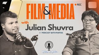 Film and Media | Julian Shuvra | Podcast With Partha