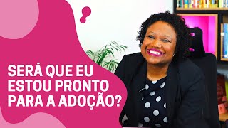 Estar preparado para a adoção não é estar pronto!