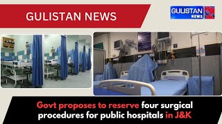 Govt proposes to reserve four surgical procedures for public hospitals in J\u0026K