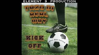 Tazo Di Real Way - Kick Off (Official Audio)