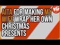 AITA for making my wife wrap her own Christmas presents - Reddit AITA Stories