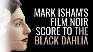 Mark Isham on orchestrating The Black Dahlia with Brad Dechter