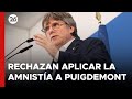 ESPAÑA | La Justicia rechazó aplicar la amnistía a Puigdemont