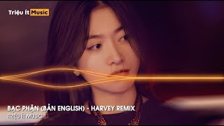 Bạc Phận (Bản Tiếng Anh) - Harvey Remix | Siêu Phẩm Hot Tóp Tóp