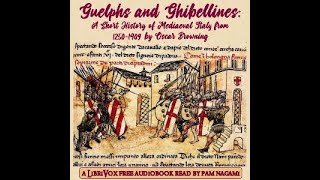 Guelphs and Ghibellines: A Short History of Mediaeval Italy from 1250-1409 by Oscar BROWNING