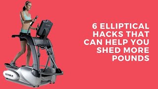 5 Elliptical Hacks That Can Help You Shed More Pounds