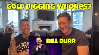 Reacting to Bill Burr - Epidemic of Gold Digging Whores!!
