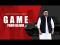 Game (Full Video) : Parm Bajwa | Dilpreet Bhullar | Phoenix Tape Records | New Punjabi Song 2021