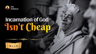 Incarnation of God Isn't Cheap | Srila Prabhupada | SB 1.3.22