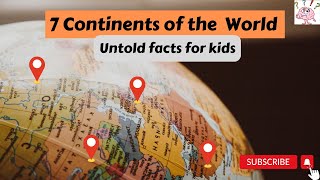7 Continents of the world for kids| geography of the world|