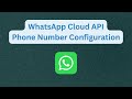 WhatsApp Business platform phone number configuration |WhatsApp Cloud API Phone Number configuration