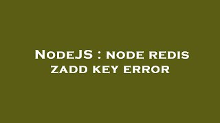 NodeJS : node redis zadd key error