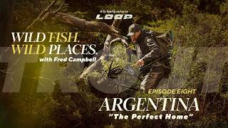 Loop Presents: Wild Fish / Wild Places | Ep 8: Fly Fishing in Argentina with Fred Campbell