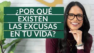 [LAS EXCUSAS] ¿Por qué existen las excusas en tu vida?