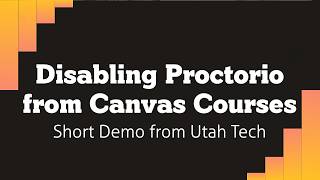 Disabling Proctorio from Canvas Courses