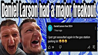 Daniel Larson had a major freakout | Daniel Larson Updates