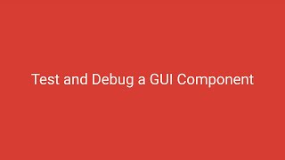 Test and Debug a GUI Component | Tutorial | #04