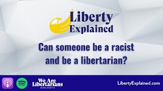 Can someone be a racist and be a libertarian?