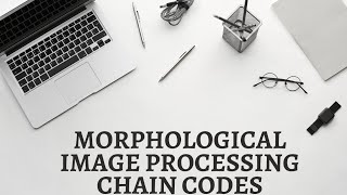 5. Chain Codes | Morphological Image Processing | Digital Image Processing