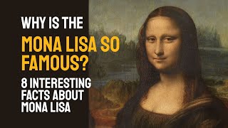 Why Is the ‘Mona Lisa’ So Famous? 8 Interesting Facts About Mona Lisa