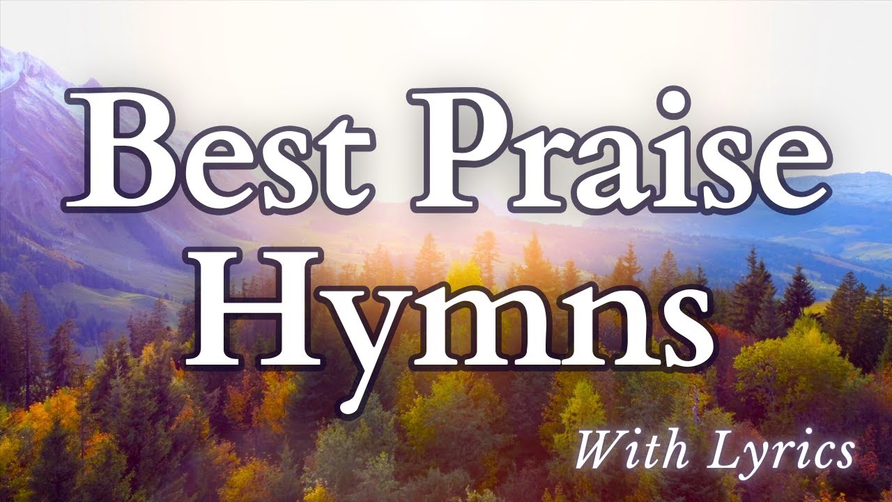 Best Praise Hymns - With Lyrics - YouTube