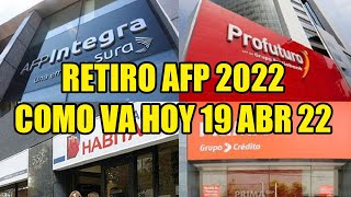 RETIRO AFP 2022 COMO VA HOY 19/04/2022