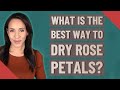 What is the best way to dry rose petals?