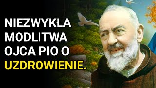 NIEZWYKŁA MODLITWA OJCA PIO O UZDROWIENIE 🙏 MODLITWA O ZDROWIE DLA DUSZY I CIAŁA .