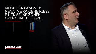 Mefail Bajqinovci: Nena ime ka qene pjese e UÇK-se, ne Zonen Operative te Llapit