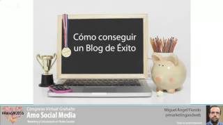 Miguel Ángel Florido (España) - Mejores Estrategias para impulsar un Blog de Éxito – AmoSM2016