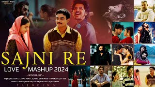 Sajni Re Mashup 2024 | Ldscenes Music | Arijit Singh | Trending Songs | Heartly Love Mashup 2024