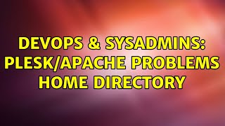DevOps & SysAdmins: Plesk/Apache problems home directory (2 Solutions!!)