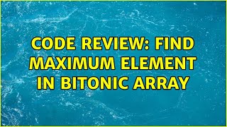 Code Review: Find maximum element in bitonic array