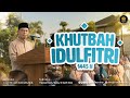 Menjadi Manusia Yang Diberkahi | Khutbah Idul Fitri 1445 H [FULL KAJIAN]