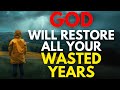 God Will Restore All Your Wasted Years | Christian Motivation