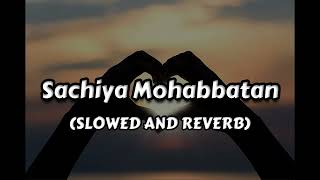 Sachiya Mohabbatan - Slowed & Reverb | Lofi Mantra