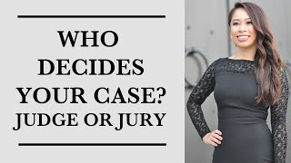 Who Decides Your Case? Judge or Jury