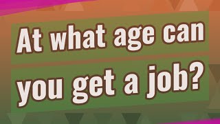 At what age can you get a job?