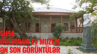 ŞUŞA || BÜLBÜLÜN EV MUZEYİ | TƏMİRDƏN SONRAKI GÖRÜNTÜLƏR | 2021