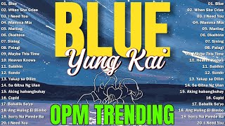 Blue - Yung Kai, When She Cries 🌸 OPM Tagalog Top Songs 2025 Playlist 🌸 Best OPM Tagalog Love Songs