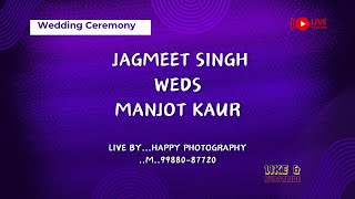 WEDDING CEREMONY OF..JAGMEET SINGH WEDS MANJOT KAUR...LIVE BY...HAPPY PHOTOGRAPHY ..M..99880-87720