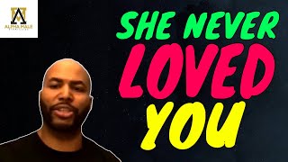 She Never Loved You Bro