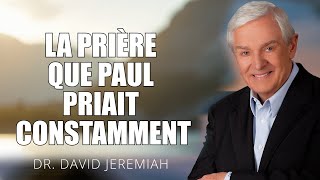 La prière que Paul priait constamment | David Jeremiah