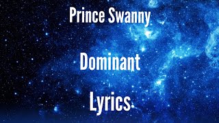 Prince Swanny - Dominant [Lyrics]