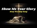 Show Me Your Glory | Deep Worship Song About God’s Presence (Psalm 63 & Exodus 33)