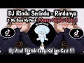 DJ RINDU SERINDU RINDUNYA X My Back My Neck [ Orgen Ganjur Style ] DJ VIRAL TIKTOK YG KLIAN CARI ‼️