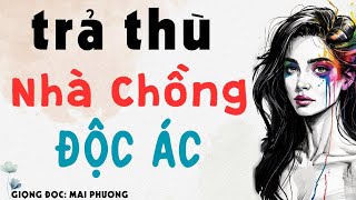 Nghe Mà Sướng Lỗ Tai: DÂU QUÊ TRẢ THÙ NHÀ CHỒNG ĐỘC ÁC | Kể Chuyện Đêm Khuya